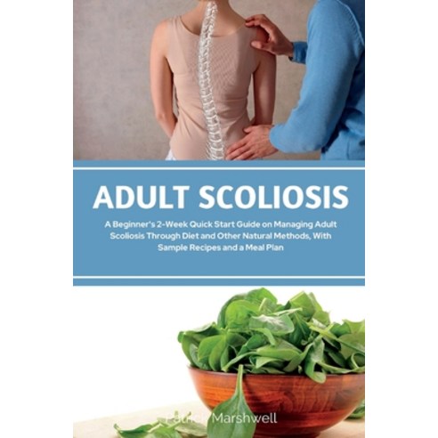 (영문도서) Adult Scoliosis: A Beginner''s 2-Week Quick Start Guide on Managing Adult Scoliosis Through Di... Paperback, Mindplusfood, English, 9781088264027