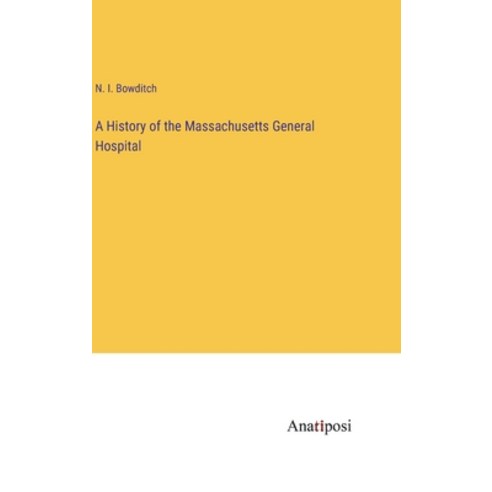 (영문도서) A History of the Massachusetts General Hospital Hardcover, Anatiposi Verlag, English, 9783382128913