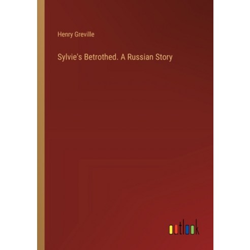 (영문도서) Sylvie''s Betrothed. A Russian Story Paperback, Outlook Verlag, English, 9783385401181