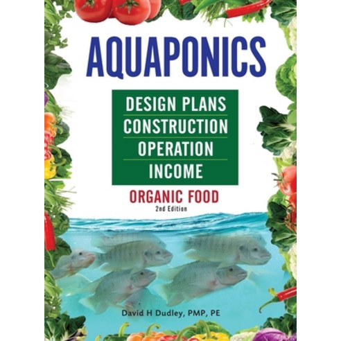 (영문도서) Aquaponics Design Plans Construction Operation and Income: Organic Food Hardcover, Primedia Elaunch LLC, English, 9781684890378