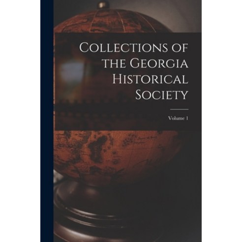 (영문도서) Collections of the Georgia Historical Society; volume 1 Paperback, Legare Street Press, English, 9781014226181