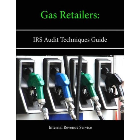 Gas Retailers: IRS Audit Techniques Guide Paperback, Lulu.com
