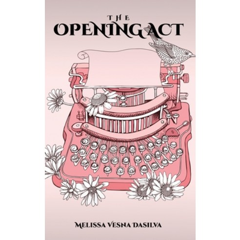 (영문도서) The Opening Act Hardcover, Melissa Vesna Dasilva, English, 9781916787476