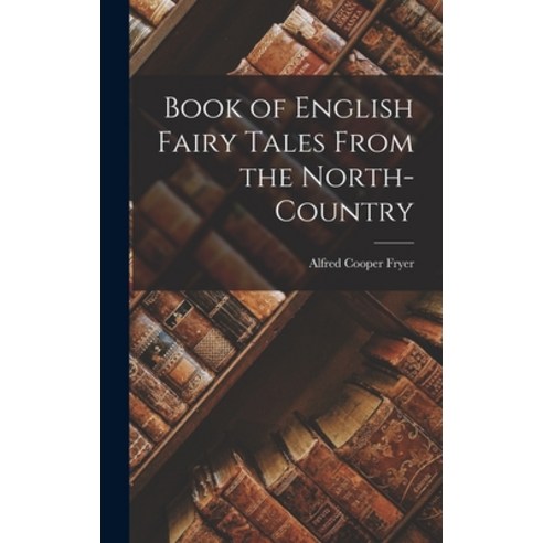 (영문도서) Book of English Fairy Tales From the North-Country Hardcover, Legare Street Press, 9781018936864