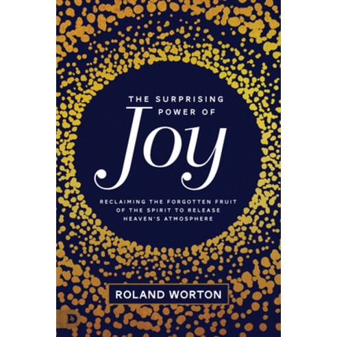 The Surprising Power of Joy: Reclaiming the Forgotten Fruit of the Spirit to Release Heaven''s Atmosp... Paperback, Destiny Image Incorporated