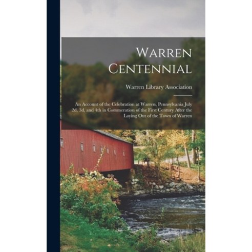 (영문도서) Warren Centennial: an Account of the Celebration at Warren Pennsylvania July 2d 3d and 4th... Hardcover, Legare Street Press, English, 9781013469954
