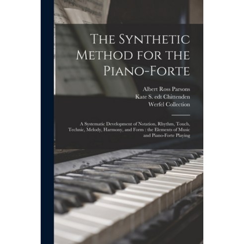 (영문도서) The Synthetic Method for the Piano-forte: a Systematic Development of Notation Rhythm Touch... Paperback, Legare Street Press, English, 9781014597335