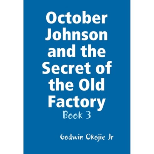 (영문도서) October Johnson and the Secret of the Old Factory Hardcover, Lulu.com, English, 9781329731943