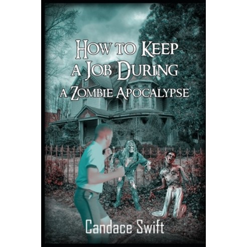 How to Keep A Job During A Zombie Apocalypse Paperback, Independently Published