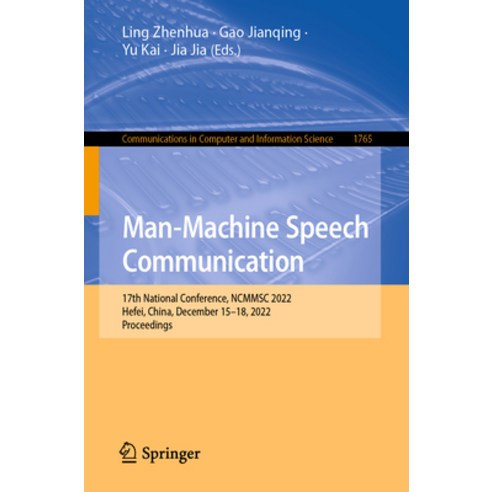 (영문도서) Man-Machine Speech Communication: 17th National Conference Ncmmsc 2022 Hefei China Decemb... Paperback, Springer, English, 9789819924004