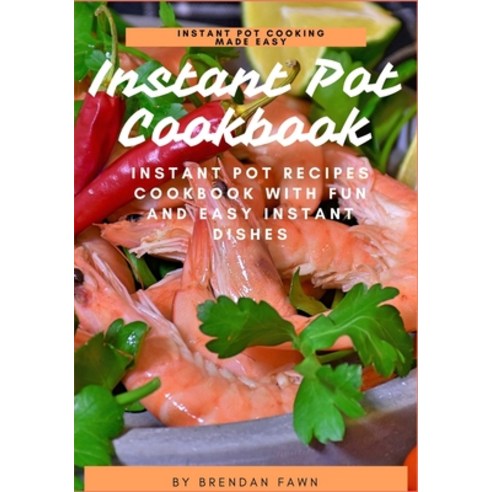 (영문도서) Instant Pot Cookbook: Instant Pot Recipes Cookbook with Fun and Easy Instant Dishes Paperback, Independently Published, English, 9798622934964