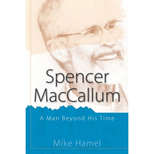 Spencer MacCallum: A Man Beyond His Time Paperback, EMT Communications, English, 9780578874159