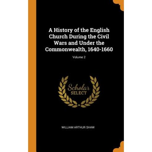 (영문도서) A History of the English Church During the Civil Wars and Under the Commonwealth 1640-1660; ... Hardcover, Franklin Classics, 9780342238279