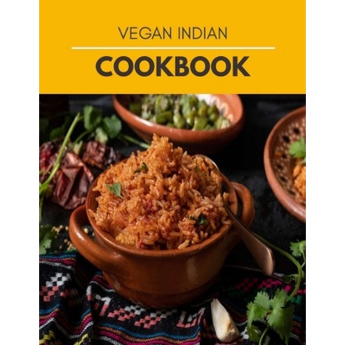 Vegan Indian Cookbook: Mouthwatering Recipes from Tamales to Churros Indian Cooking with Authentic F... Paperback, Independently Published, English, 9798599451815
