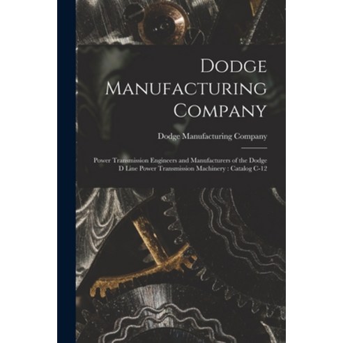(영문도서) Dodge Manufacturing Company: Power Transmission Engineers and Manufacturers of the Dodge D Li... Paperback, Legare Street Press, English, 9781014100771