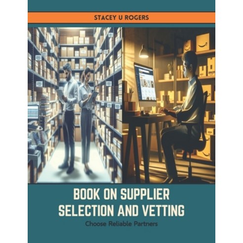 (영문도서) Book on Supplier Selection and Vetting: Choose Reliable Partners Paperback, Independently Published, English, 9798883433114