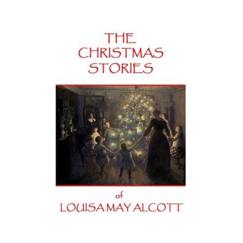 (영문도서) The Christmas Stories of Louisa May Alcott Paperback, Miniature Masterpieces, English, 9781785430183