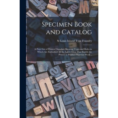 (영문도서) Specimen Book and Catalog; a Price List of Printers'' Supplies Showing Types and Rules in Whi... Paperback, Legare Street Press, English, 9781017452921