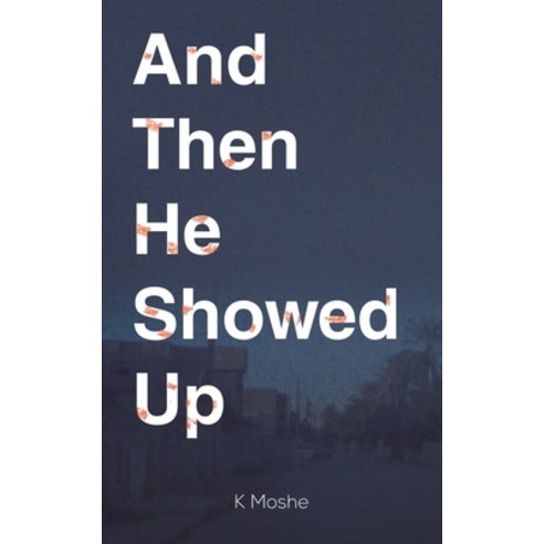 (영문도서) And Then He Showed Up Paperback, Austin Macauley, English, 9781398414532