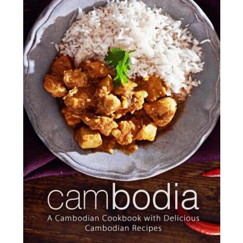 (영문도서) Cambodia: A Cambodian Cookbook with Delicious Cambodian Recipes (2nd Edition) Paperback, Independently Published, English, 9781797771618