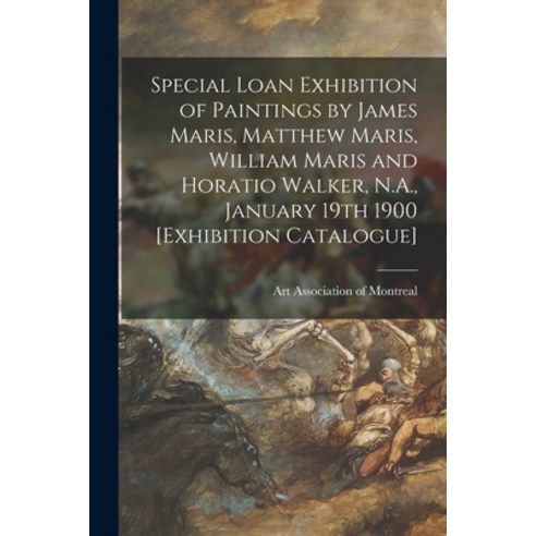 (영문도서) Special Loan Exhibition of Paintings by James Maris Matthew Maris William Maris and Horatio... Paperback, Legare Street Press, English, 9781015374720