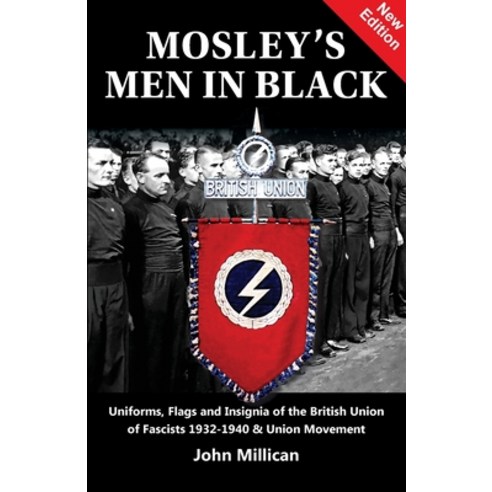 Mosley''s Men in Black: Uniforms Flags and Insignia of the British Union of Fascists 1932-1940 & Uni... Paperback, Sanctuary Press Ltd