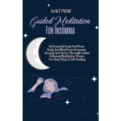 (영문도서) Guided Meditation for Insomnia: An Essential Guide Heal Your Body And Mind From Insomnia Anx... Hardcover, Walt Pixar, English, 9781802251067