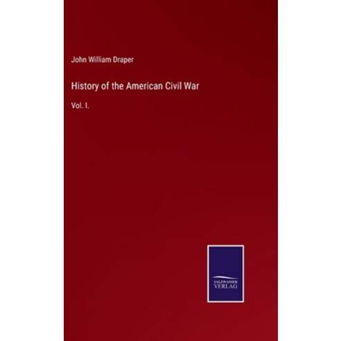 (영문도서) History of the American Civil War: Vol. I. Hardcover, Salzwasser-Verlag Gmbh, English, 9783752521696