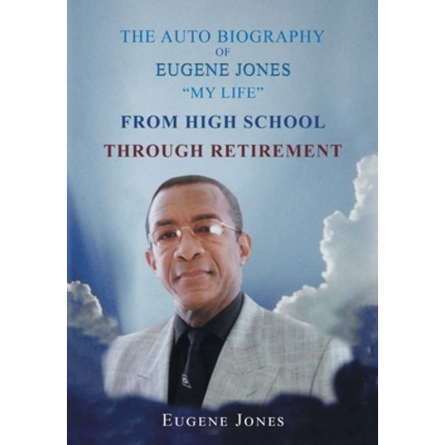 (영문도서) The Auto Biography of Eugene Jones My Life From High School Through Retirement Paperback, Page Publishing, Inc., English, 9781662440946