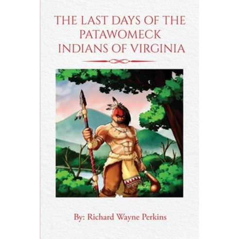 (영문도서) The Last Days of the Patawomeck Indians of Virginia Paperback, Independently Published, English, 9798392136933