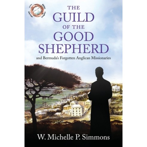 The Guild of the Good Shepherd and Bermuda''s Forgotten Anglican Missionaries Paperback, Independently Published
