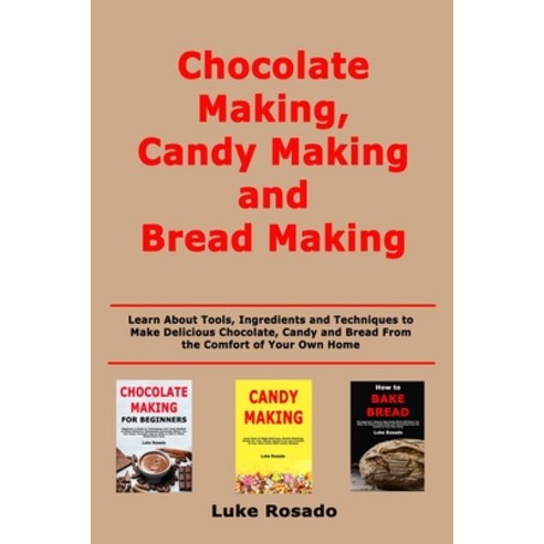 (영문도서) Chocolate Making Candy Making and Bread Making: Learn About Tools Ingredients and Technique... Paperback, Independently Published, English, 9798625976183