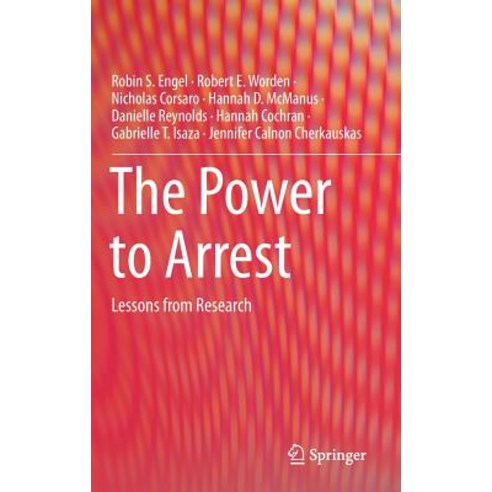 The Power to Arrest: Lessons from Research Hardcover, Springer
