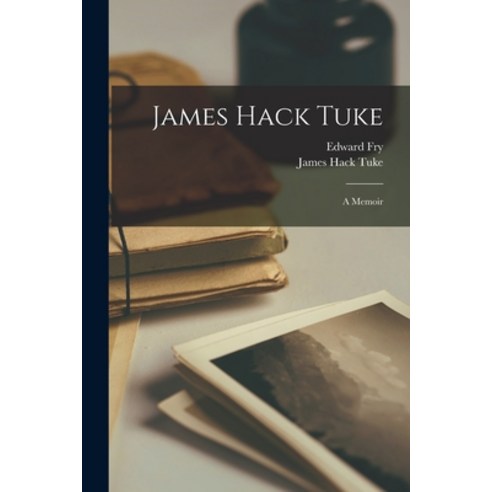 (영문도서) James Hack Tuke: A Memoir Paperback, Legare Street Press, English, 9781016149105