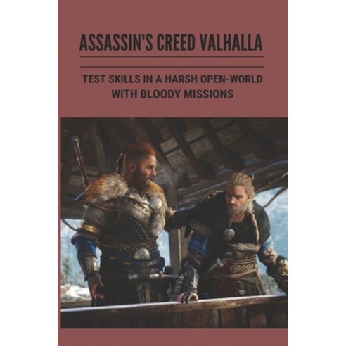 (영문도서) Assassin''s Creed Valhalla: Test Skills In A Harsh Open-World With Bloody Missions: Assassin''S... Paperback, Independently Published, English, 9798500715296