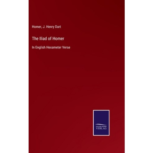 (영문도서) The Iliad of Homer: In English Hexameter Verse Hardcover, Salzwasser-Verlag, 9783375039158
