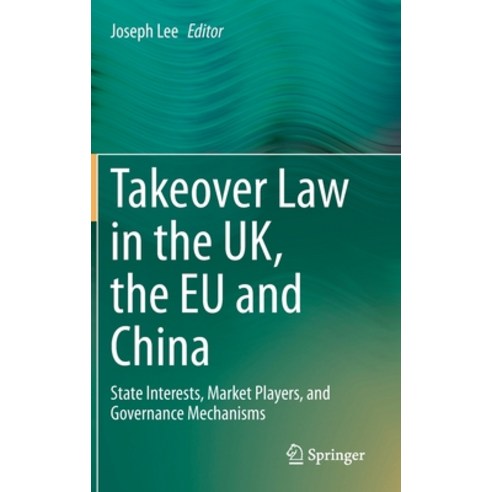 (영문도서) Takeover Law in the Uk the Eu and China: State Interests Market Players and Governance Mec... Hardcover, Springer, English, 9783030723446