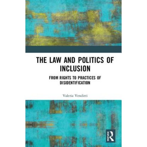 The Law and Politics of Inclusion: From Rights to Practices of Disidentification Hardcover, Routledge