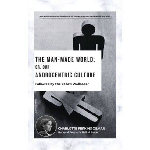 (영문도서) The Man-Made World; Or Our Androcentric Culture: Followed by The Yellow Wallpaper Hardcover, Alicia Editions, English, 9782384553594