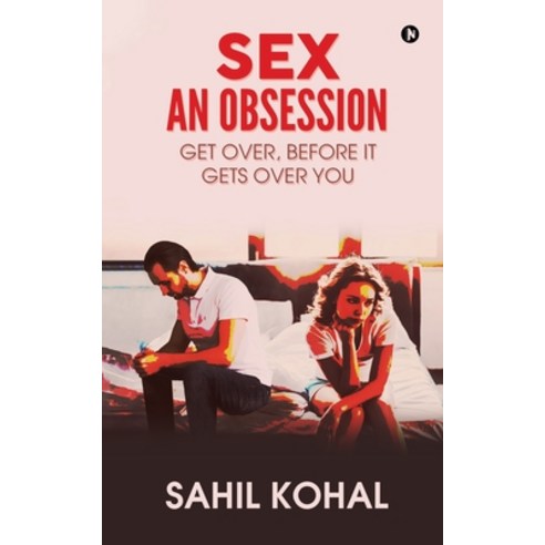 Sex - An Obsession: Get Over before It Gets over You Paperback, Notion Press