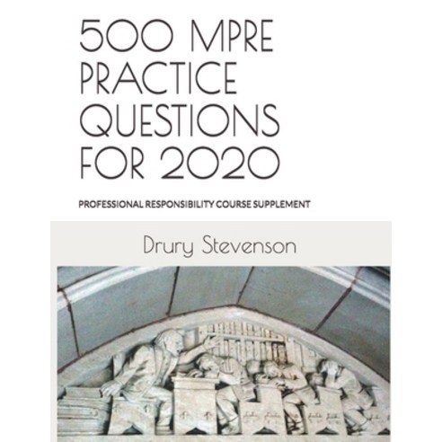500 Mpre Practice Questions for 2020: PROFESSIONAL RESPONSIBILITY COURSE SUPPLEMENT (Revised and Upd... Paperback, Independently Published, English, 9781675159279