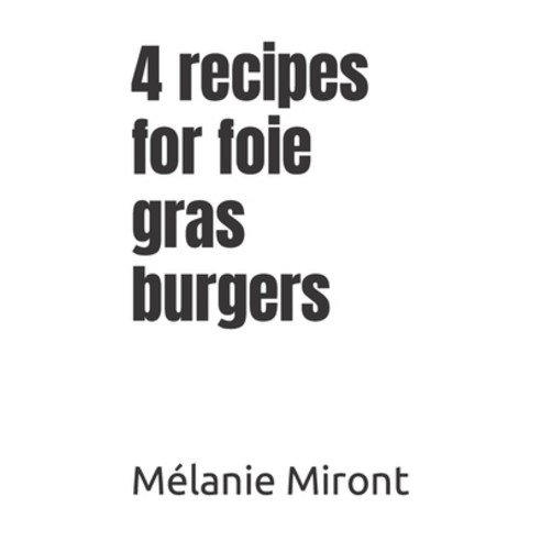 (영문도서) 4 recipes for foie gras burgers Paperback, Independently Published, English, 9798868199585