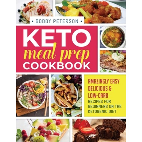 Keto Meal Prep Cookbook: Amazingly Easy Delicious & Low-Carb Recipes for Beginners on the Ketogenic... Paperback, Cook Book