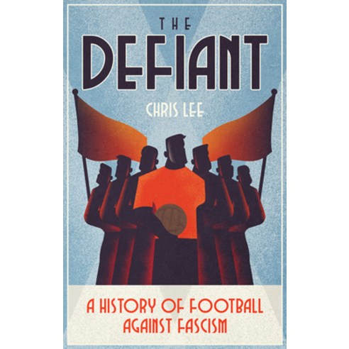 (영문도서) The Defiant: A History of Football Against Fascism Paperback, Pitch Publishing, English, 9781801501859