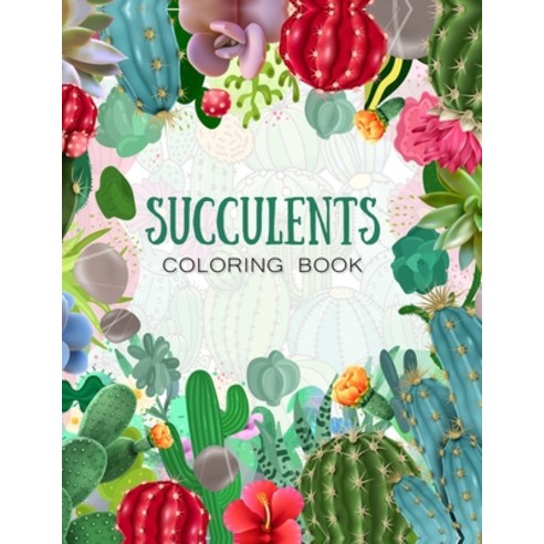 succulents coloring book: Coloring books for adults flowers echeveria jade aloe cactus gardens ... Paperback, Independently Published