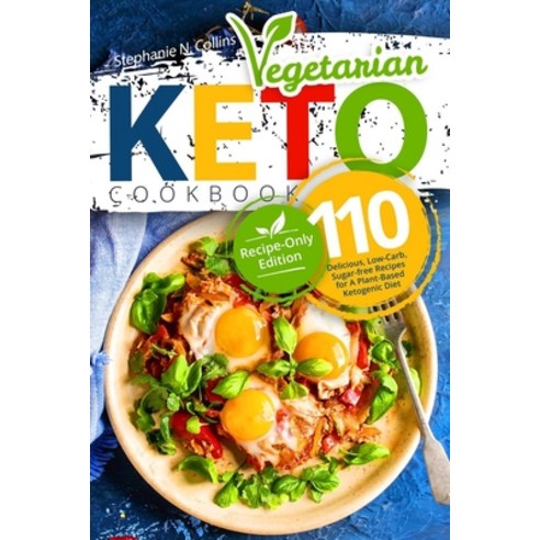 Keto Vegetarian Cookbook: 110 Delicious Low-Carb Sugar-free Recipes for A Plant-Based Ketogenic Di... Paperback, Independently Published
