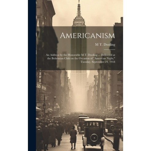 (영문도서) Americanism; an Address by the Honorable M.T. Dooling ... Delivered at the Bohemian Club on t... Hardcover, Legare Street Press, English, 9781020763724
