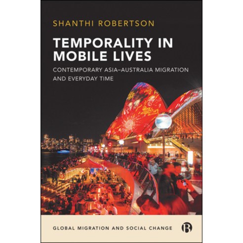 Temporality in Mobile Lives: Contemporary Asia-Australia Migration and Everyday Time Hardcover, Bristol University Press