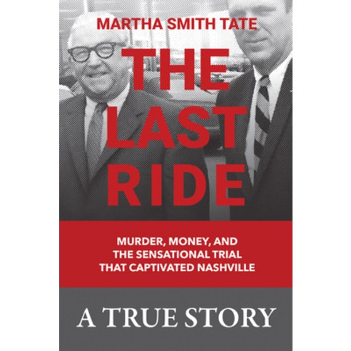 (영문도서) The Last Ride: Murder Money and the Sensational Trial That Captivated Nashville Hardcover, Archway Publishing, English, 9781665745154