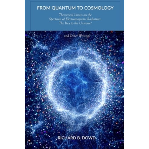 From Quantum to Cosmology: Theoretical Limits on the Spectrum of Electromagnetic Radiation: The Key ... Paperback, Independently Published, English, 9798732690378